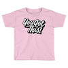 you got this Toddler T-shirt