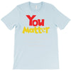 you matter T-Shirt