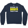 born to drum forced to work Crewneck Sweatshirt