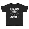 Legends Are Born In August Toddler T-shirt