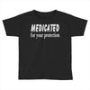 medicated for your protection (2) Toddler T-shirt