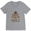 keep calm have it V-Neck Tee