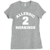 allergic 2 mornings funny slogan Ladies Fitted T-Shirt