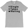 single, taken or waiting T-Shirt