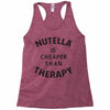 nutella is cheaper than therapy Racerback Tank