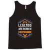 Legends are born in November Tank Top