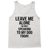 Leave Me Alone I Am Only Speaking To My Dog Today Tank Top