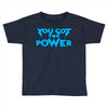 you got the power Toddler T-shirt