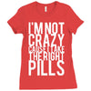 i'm not crazy cause i take the right pills Ladies Fitted T-Shirt