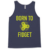 born to fidget Tank Top