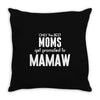 Only The Best Moms Get Promoted To Mamaw Throw Pillow