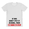 If You Didn't Put it in Here Then Don't Touch it All Over Women's T-shirt
