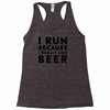 i run because i really like beer Racerback Tank