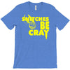 snitches be cray T-Shirt