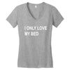 i only love my bed Women's V-Neck T-Shirt