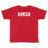 slay Toddler T-shirt