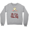 no spoilers... or i'll kill you Crewneck Sweatshirt