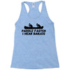 paddle faster i hear banjos Racerback Tank