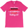 i never dreamed i'd grow up to be a super cute scorpio but here i am k T-Shirt