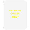 don't make this ginger snap Mousepad