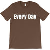 every day T-Shirt
