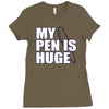 my pen is huge t shirt funny sex humor tee rude college manly crude pu Ladies Fitted T-Shirt