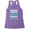 the best kind of dad raises a nurse Racerback Tank