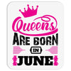 Queens Are Born in June Mousepad