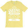 Queens Are Born In April T-Shirt