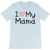 I Love My Mama T-Shirt
