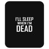 i sleep when im dead Mousepad