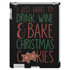 i just want to drink wine &amp; bake christmas cookies iPad 3 and 4 Case