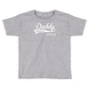 daddy since Toddler T-shirt