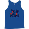 i put the art in fart Tank Top