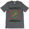 All I Want For Christmas Is Pizza Ugly Christmas For Light T-Shirt