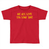 me not love Toddler T-shirt