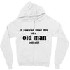 if you can read this the old man fell off Zipper Hoodie
