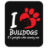 I Love Bulldogs Its People Who Annoy Me Mousepad