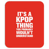 it's a kpop thing you probably wouln't understand Mousepad