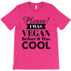 please i was vegan before it was cool T-Shirt