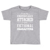 i am too emotionally attached to fictional characters Toddler T-shirt