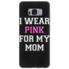 i wear pink for my mom breast cancer Samsung Galaxy S8 Plus