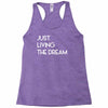 just living livin the dream Racerback Tank
