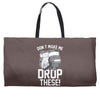 don't make me Weekender Totes