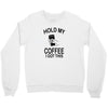 hold my coffee Crewneck Sweatshirt