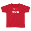 i love you Toddler T-shirt