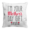 I'm Your Mother's Day Gift Dad Says You're Welcome Throw Pillow