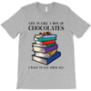 life is like a box of chocolates i want to eat them all T-Shirt