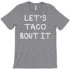 lets taco bout it T-Shirt