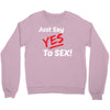 Yes To Sex! Crewneck Sweatshirt